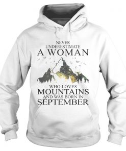 Never underestimate a woman who loves mountains was born in September  Hoodie