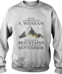 Never underestimate a woman who loves mountains was born in September  Sweatshirt