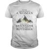 Never underestimate a woman who loves mountains was born in September  Unisex