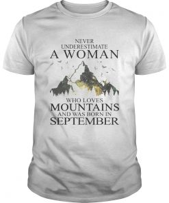 Never underestimate a woman who loves mountains was born in September  Unisex