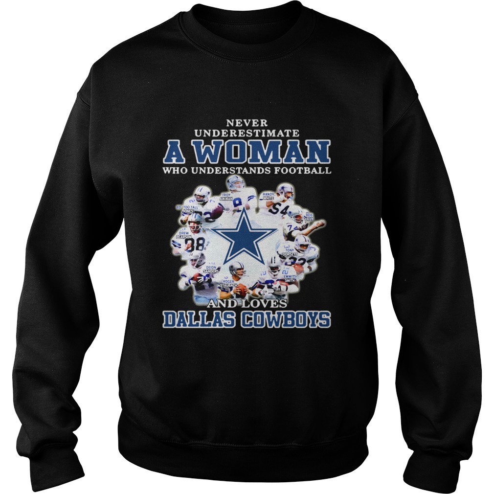 Never underestimate a woman who understands football loves Dallas Cowboys Sweatshirt