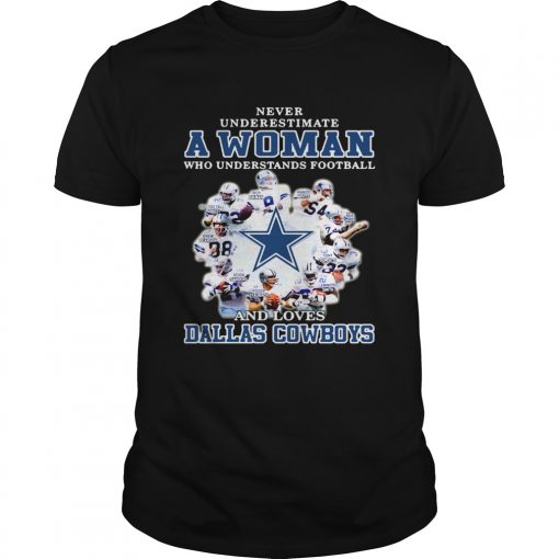 Never underestimate a woman who understands football loves Dallas Cowboys  Unisex