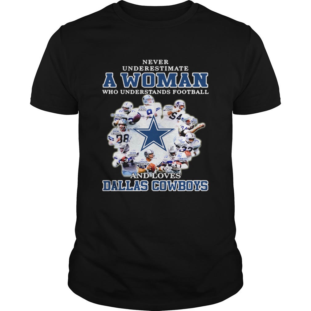 Never underestimate a woman who understands football loves Dallas Cowboys Unisex