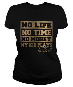 No Life No Time No Money My Kid Plays Football Ts Classic Ladies