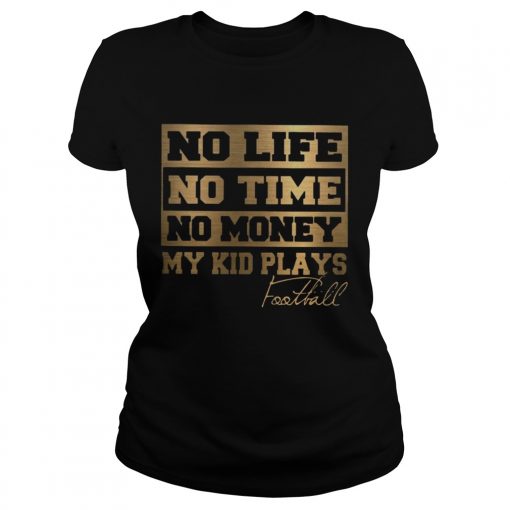 No Life No Time No Money My Kid Plays Football Ts Classic Ladies