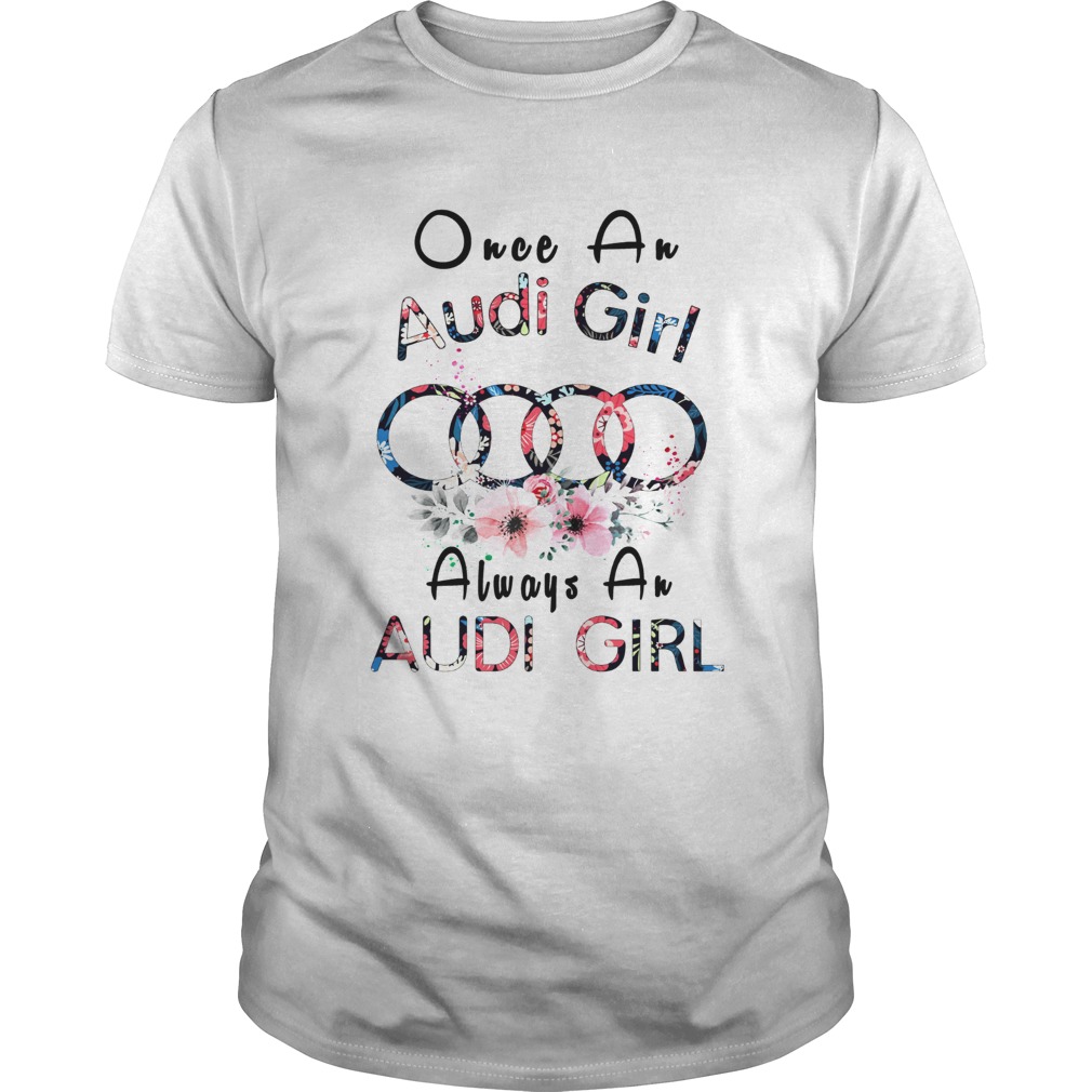 Once an Audi girl always a Audi girl shirt