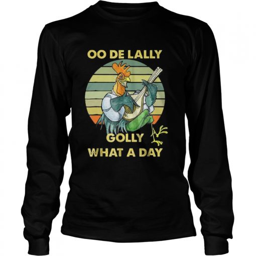 Oo de lally Golly What A Day Chicken Vintage  LongSleeve