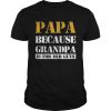 Papa Because Grandpa Is For Old Guys Ts Unisex