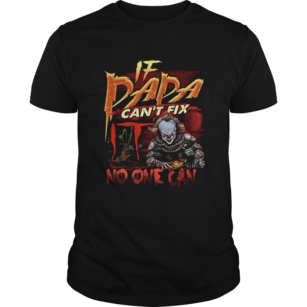 Pennywise if dada cant fix no one can shirt