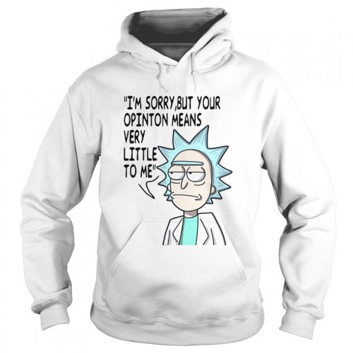 Rick Im sorry but your opinion means very little to me  Hoodie