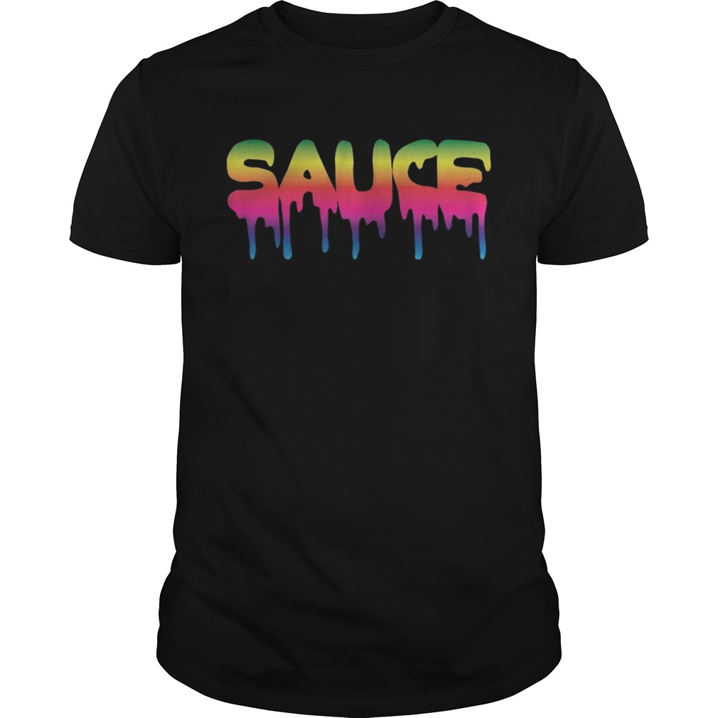 Sauce Melting Trending Dripping Messy Saucy Ts Unisex