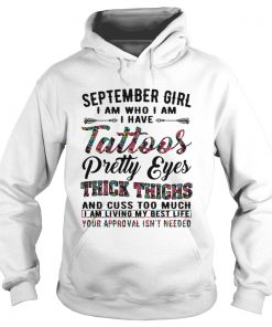 September girl I am who I am I have tattoos pretty eyes thick thighs  Hoodie