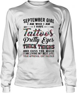 September girl I am who I am I have tattoos pretty eyes thick thighs  LongSleeve