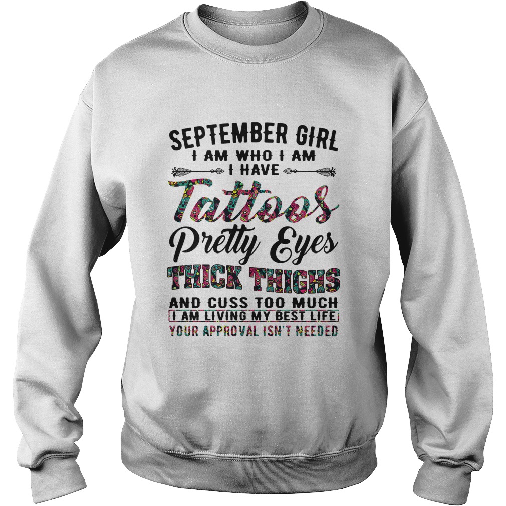 September girl I am who I am I have tattoos pretty eyes thick thighs Sweatshirt