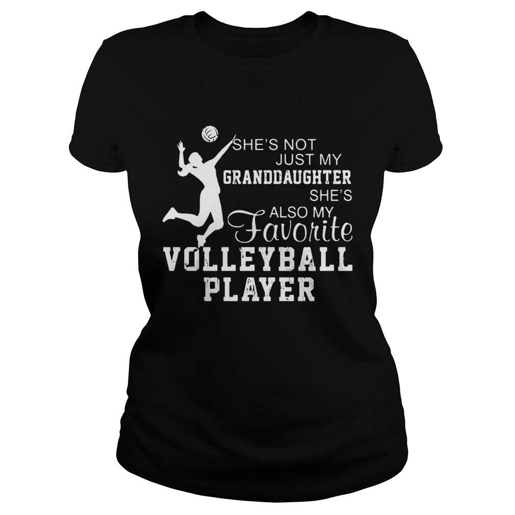 Shes not just my grandaughter shes also my favorite volleyball player Classic Ladies