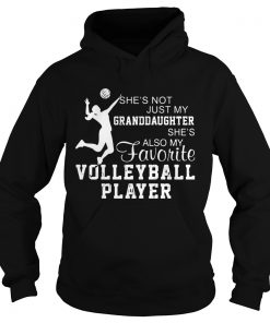 Shes not just my grandaughter shes also my favorite volleyball player  Hoodie