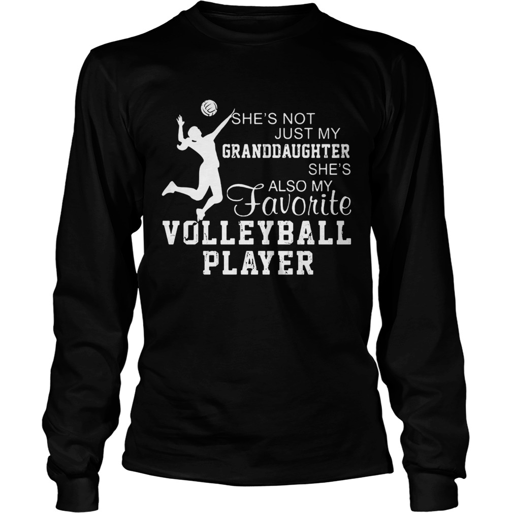 Shes not just my grandaughter shes also my favorite volleyball player LongSleeve