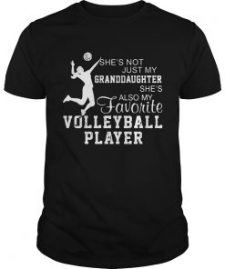 Shes not just my grandaughter shes also my favorite volleyball player  Unisex