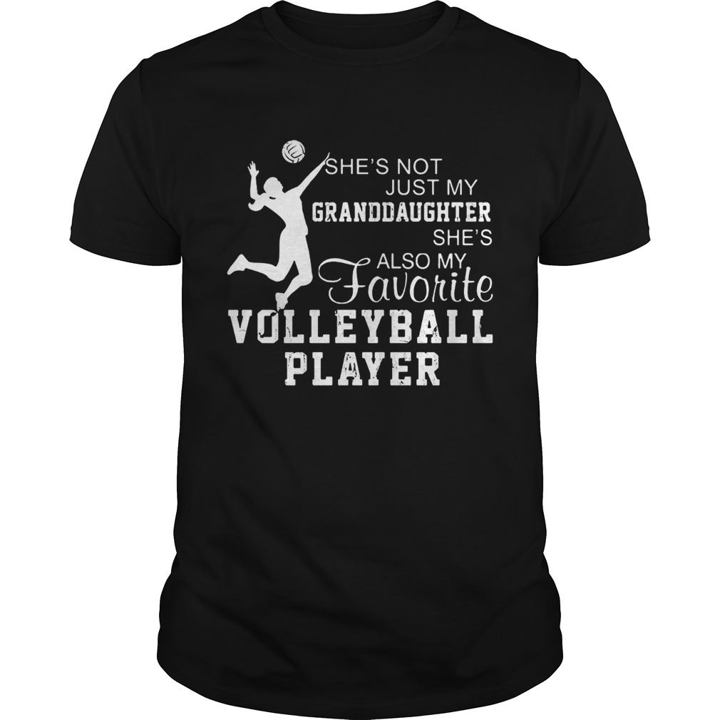 Shes not just my grandaughter shes also my favorite volleyball player Unisex