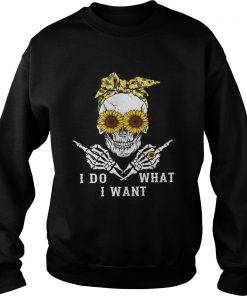 Skull sunflower I do what I want  Sweatshirt