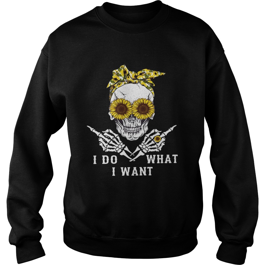 Skull sunflower I do what I want Sweatshirt