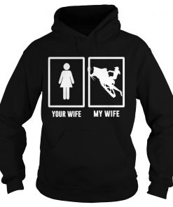 Snowboarding your wife my wife  Hoodie