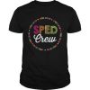 Sped Crew For Teacher Team Funny Cute Shirt Unisex