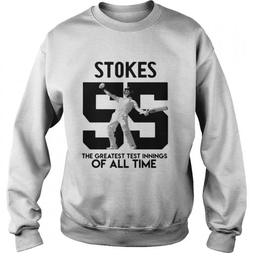 Stokes 55 The greatest test innings of all time  Sweatshirt