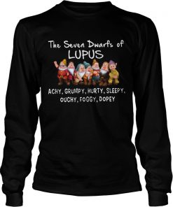 The Seven Dwarfs of Lupus Achy Grumpy Hurty Sleepy Ouchy Foggy Dopey  LongSleeve