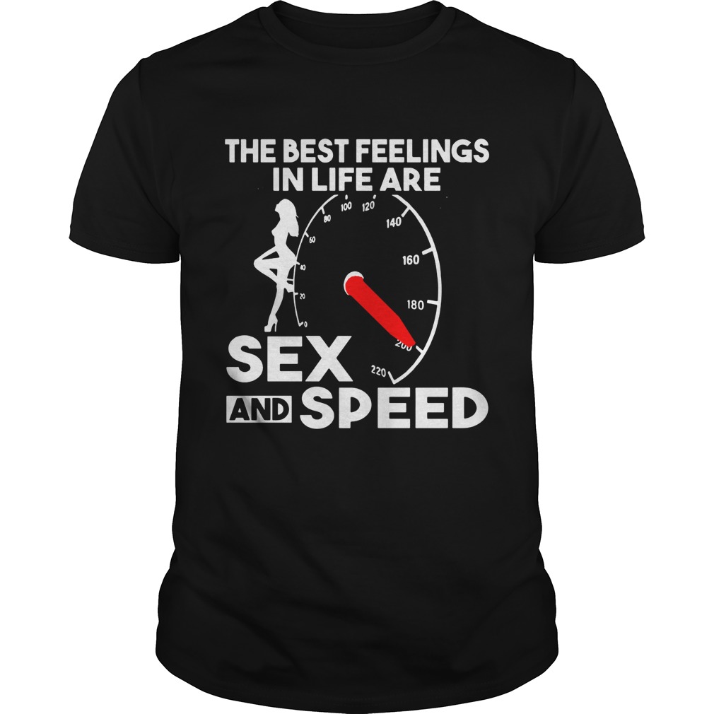 The best feelings in life are sex and speed shirt