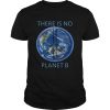 There Is No Planet B Earth Day  Unisex