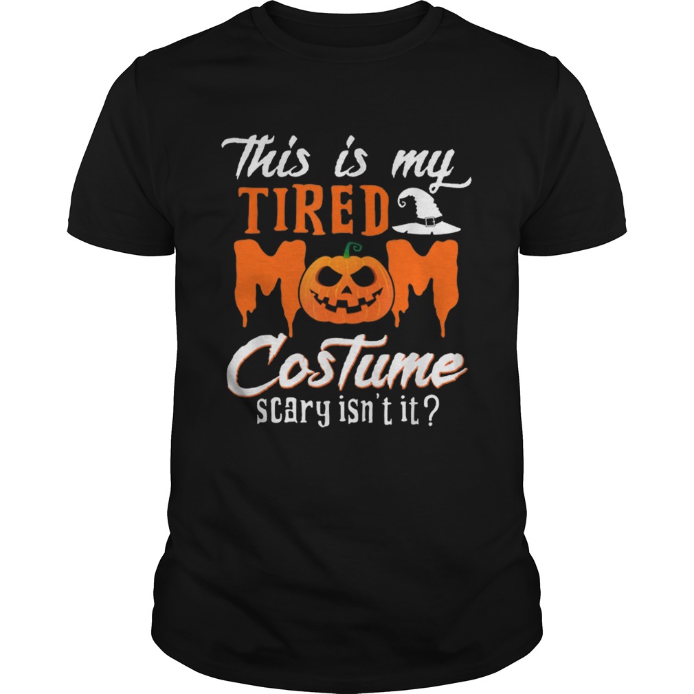This Is My Tired Mom Costume Scary Isnt It shirt