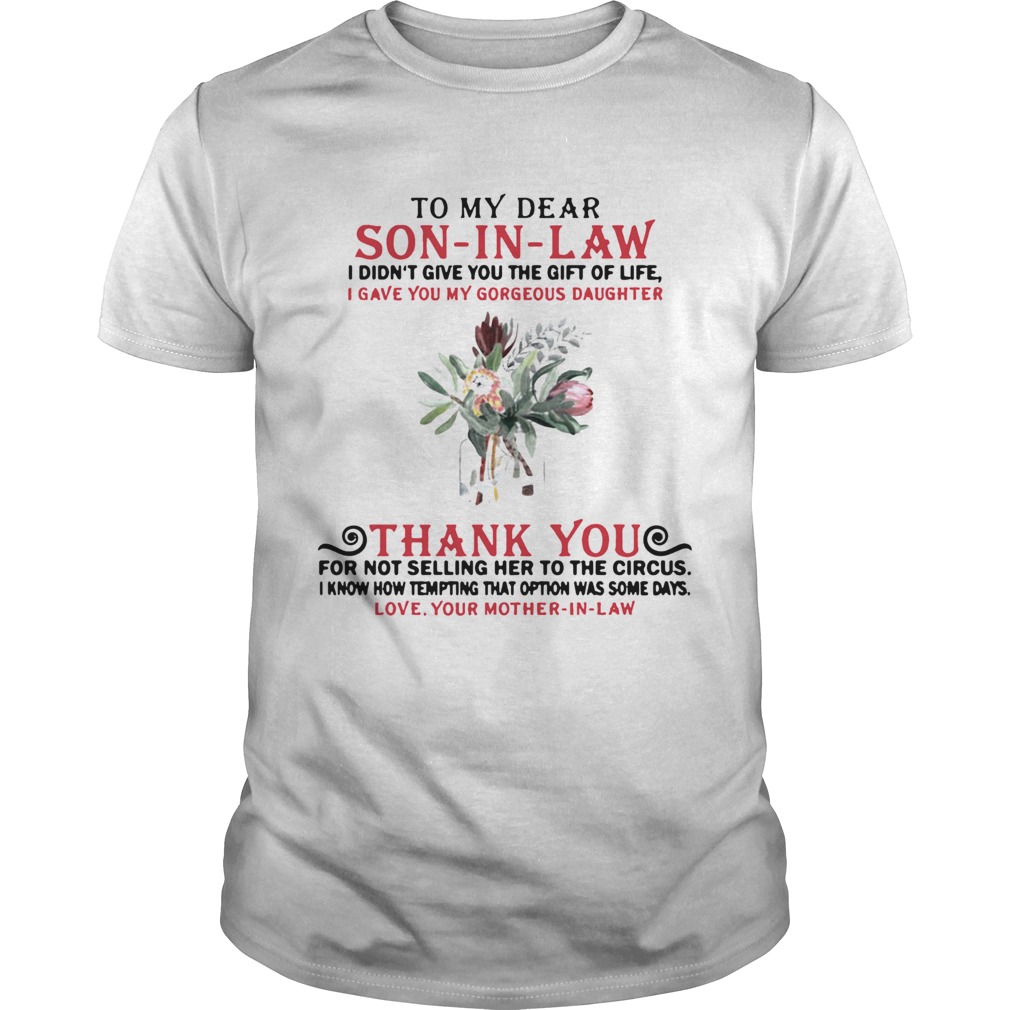 To my dear son in law I didnt give you the gift of life shirt