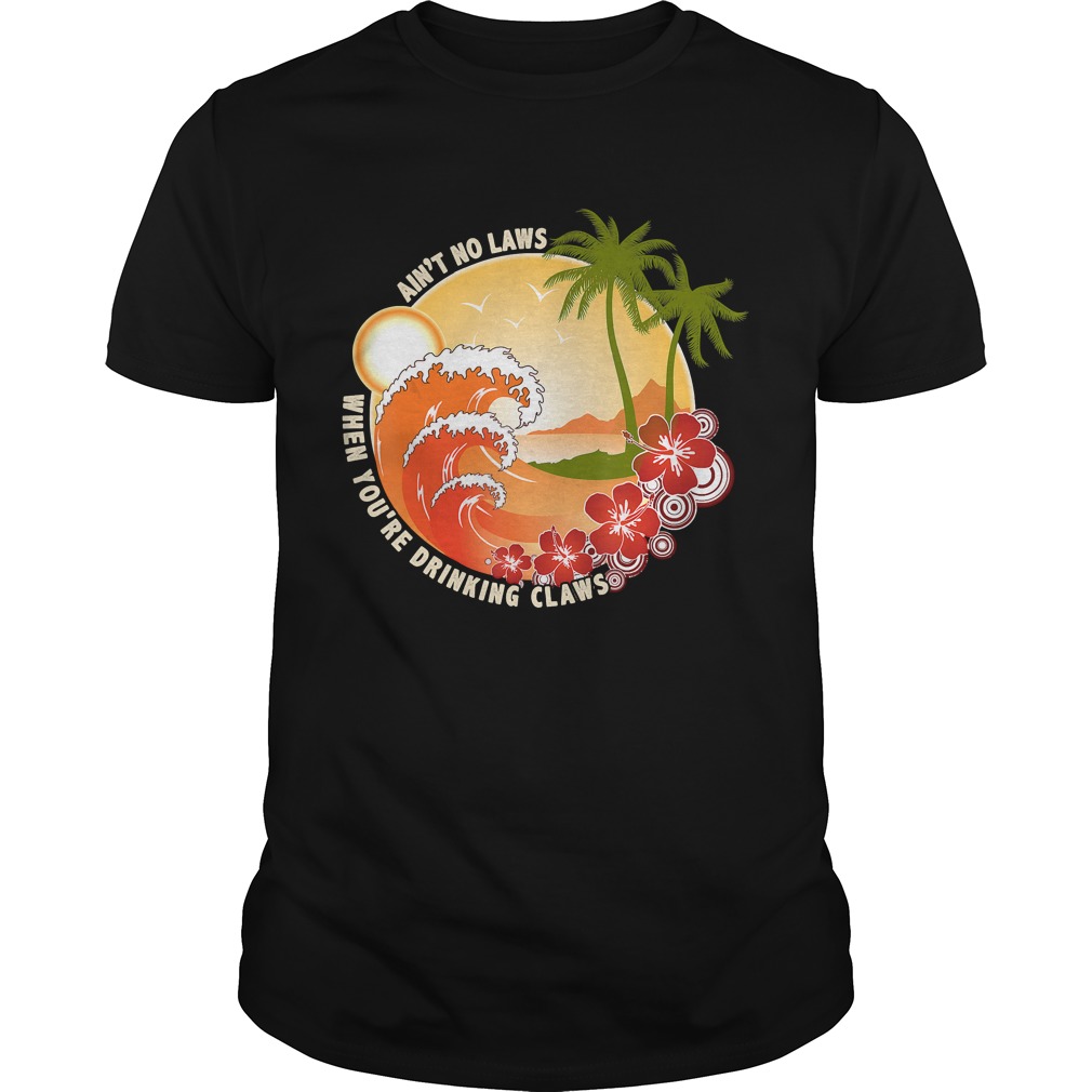 Vintage Aint No Laws When Youre Drinking Claws Shirt