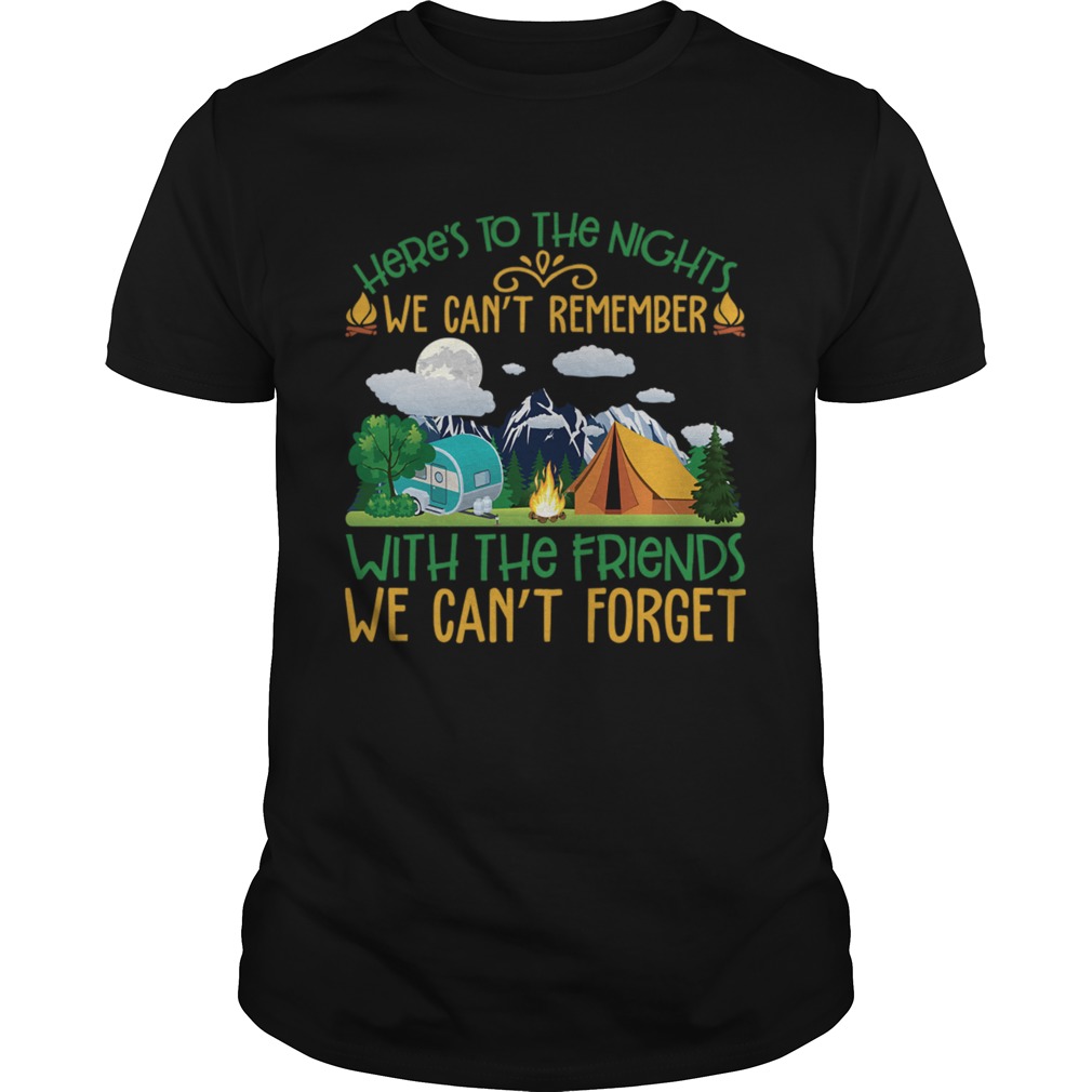 We Cant Remember With The Friends We Cant Forget Camping Shirt