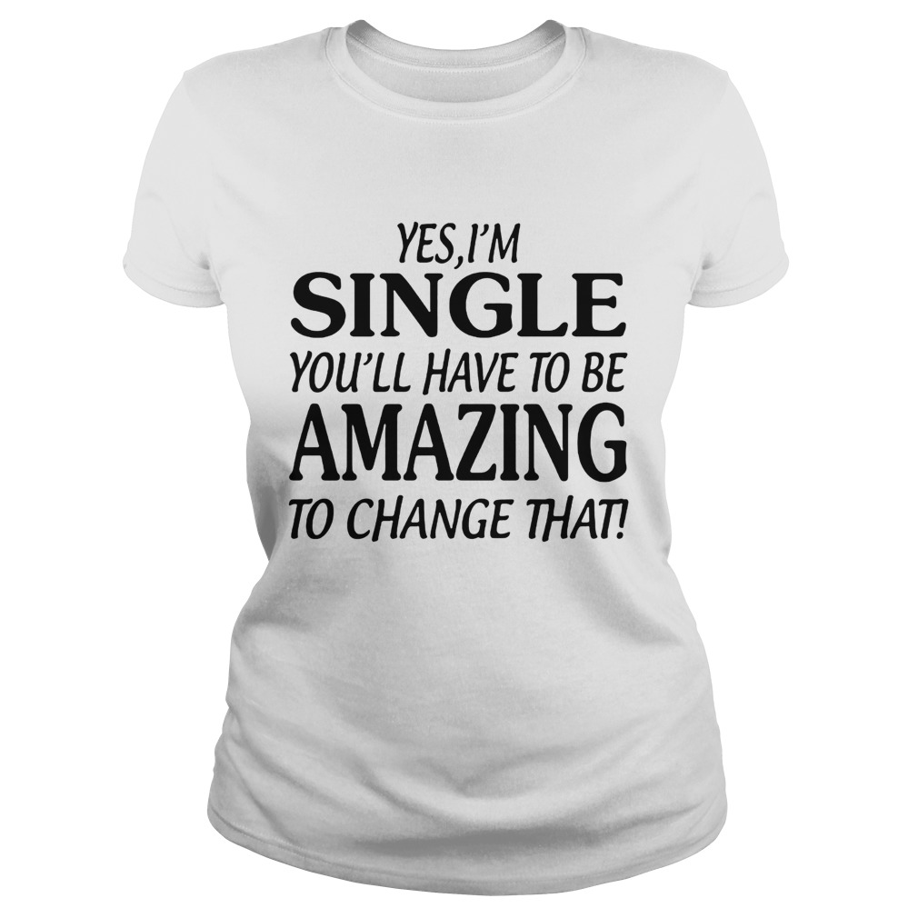 Yes Im singer youll have to be amazing to change that Classic Ladies