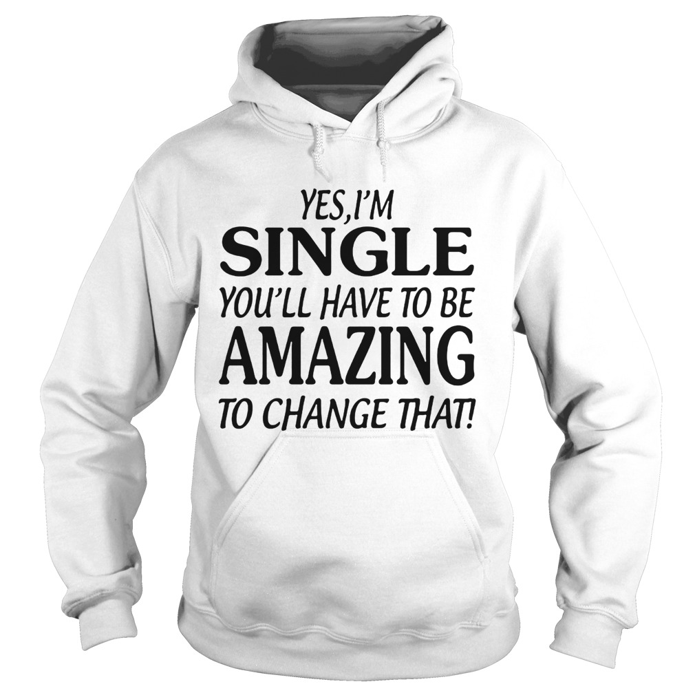 Yes Im singer youll have to be amazing to change that Hoodie