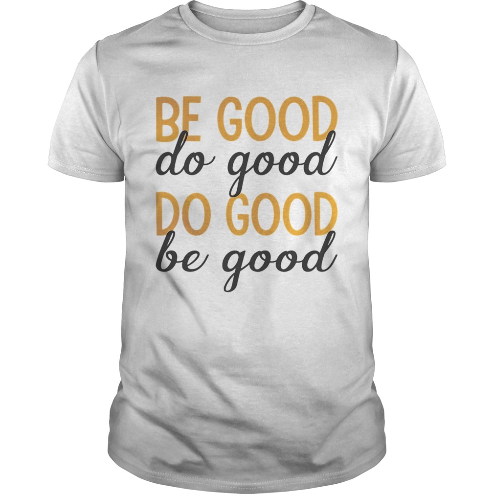 be good do good do good be good TShirt