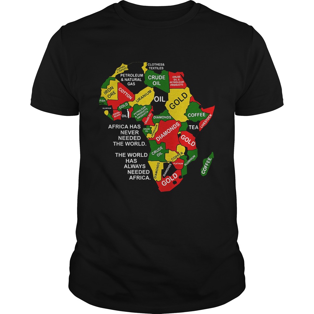 Africa has never needed the world the world has always needed Africa shirt