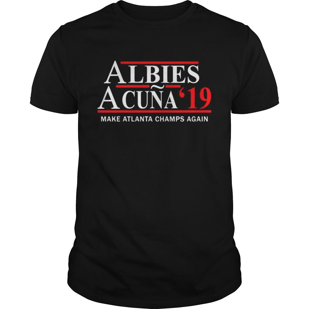Albies Acuna 2019 make Atlanta champs again shirt