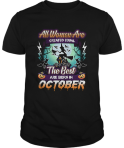All women are created equal but only the best are born in october TShirt Unisex