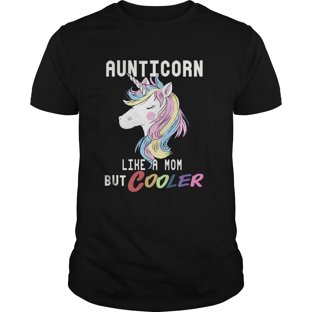 Aunticorn Like A Mom But Cooler Funny Auntie Gift TShirt