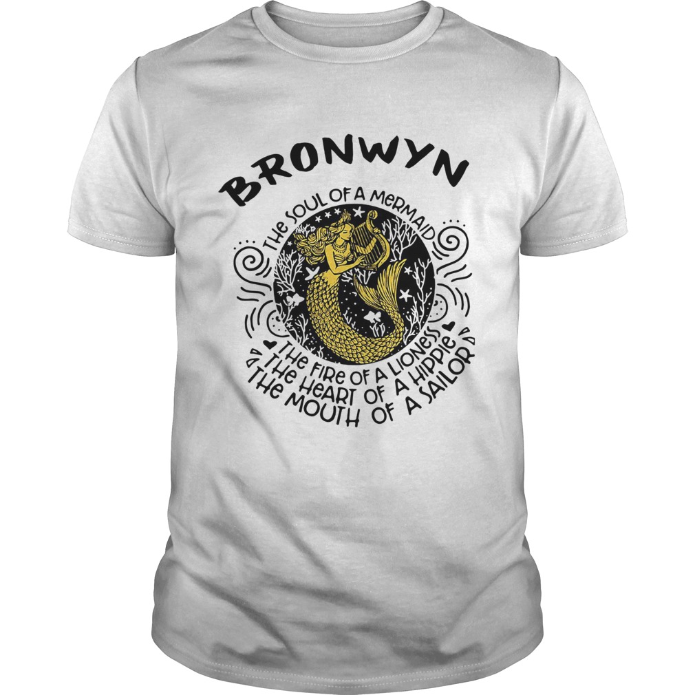 Bronwyn the soul of a mermaid the fire of a lioness the heart of a hippie the mouth of a sailor shirt