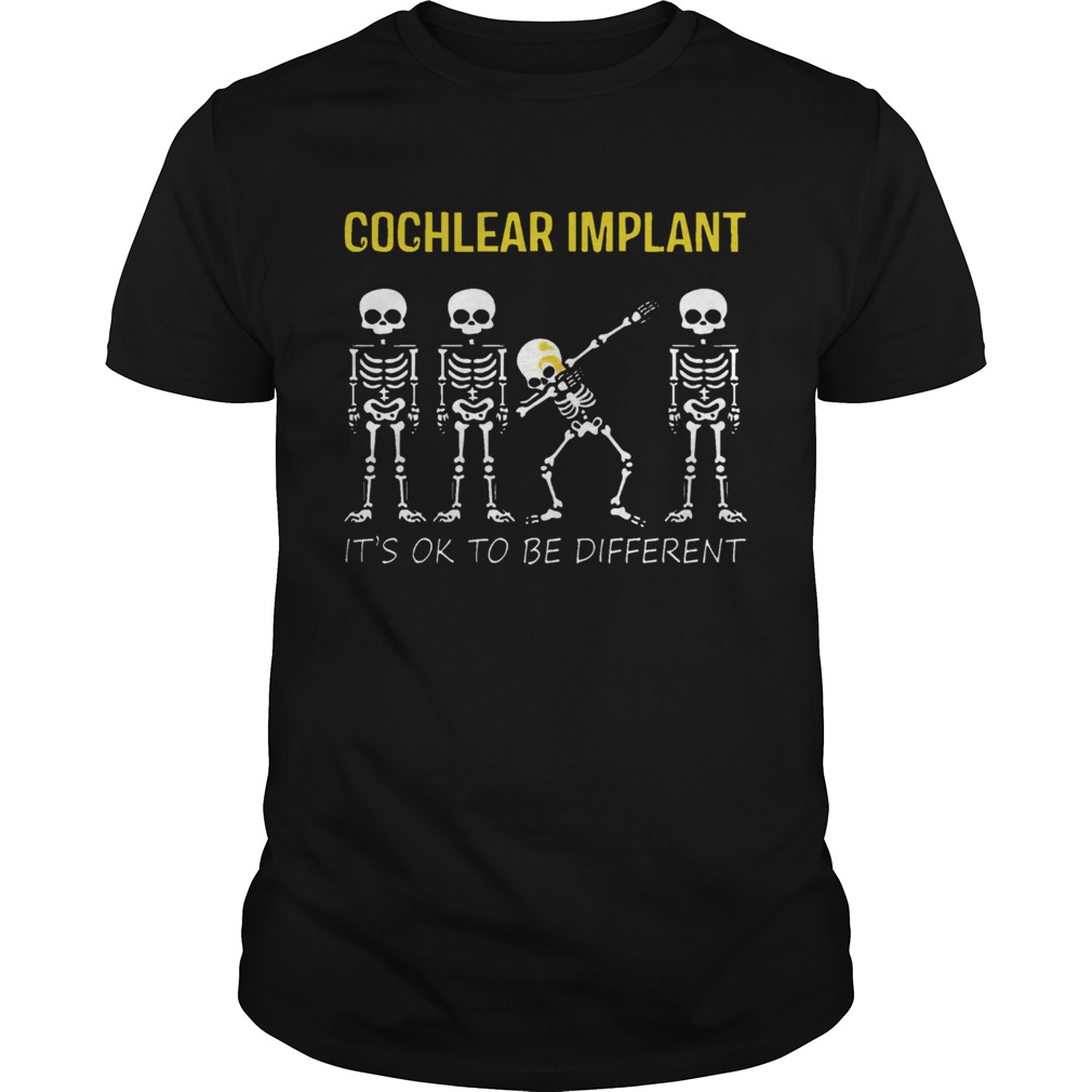 Dabbing Skeleton Cochlear Implant Its OK To Be Different shirt