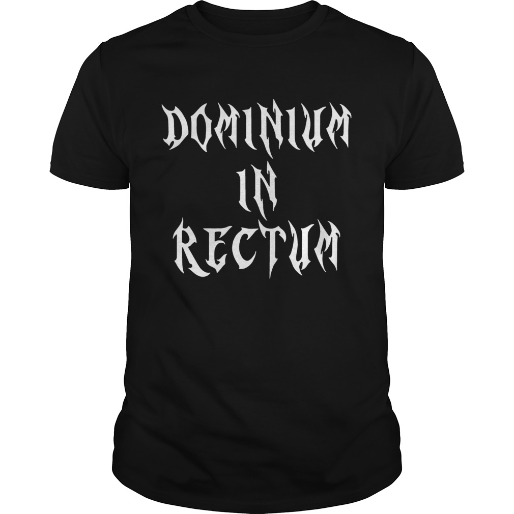 Dominium In Rectum Shirt
