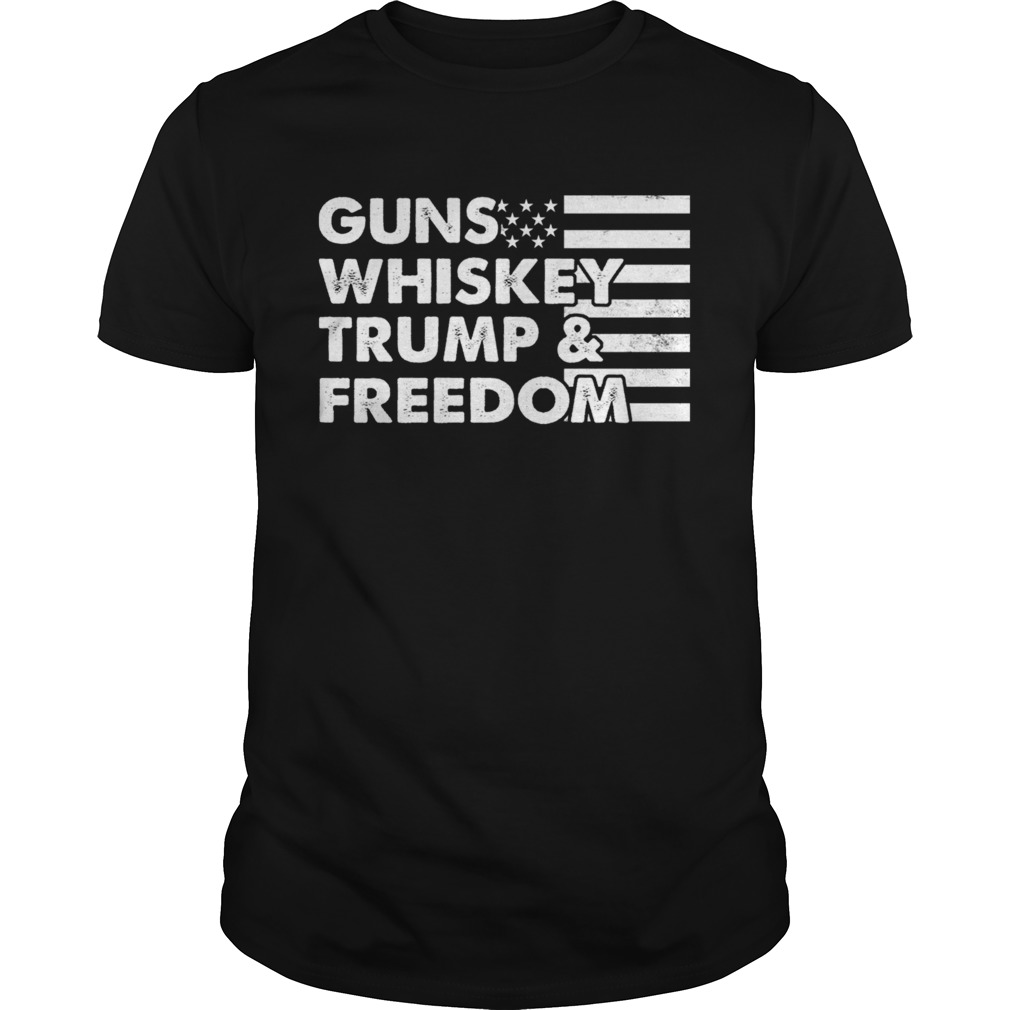 GUNS WHISKEY TRUMP AND FREEDOM FLAG AMERICAN TShirt