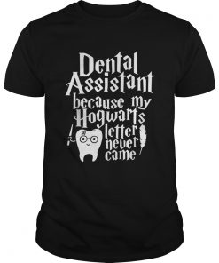 Harry Potter Dental assistant because my Hogwarts letter never came  Unisex