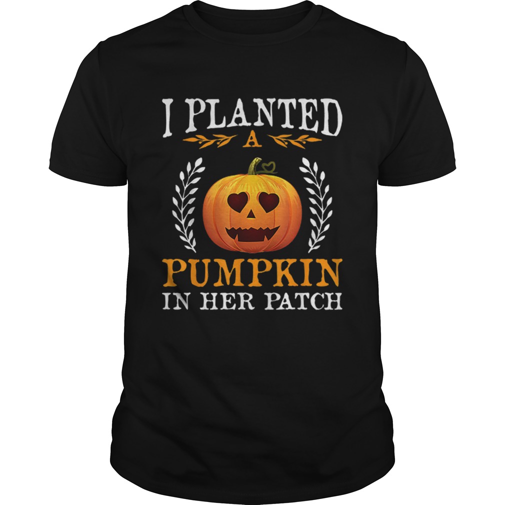 I Planted A Pumpkin In Her Patch Halloween Pregnancy Shirt