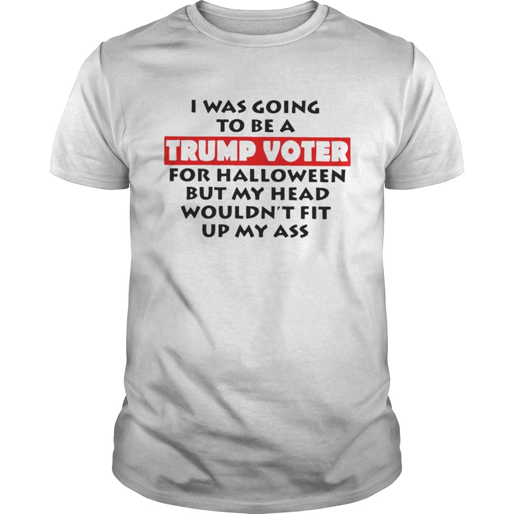 I Was Going To Be A Trump Voter For Hallowen Shirt