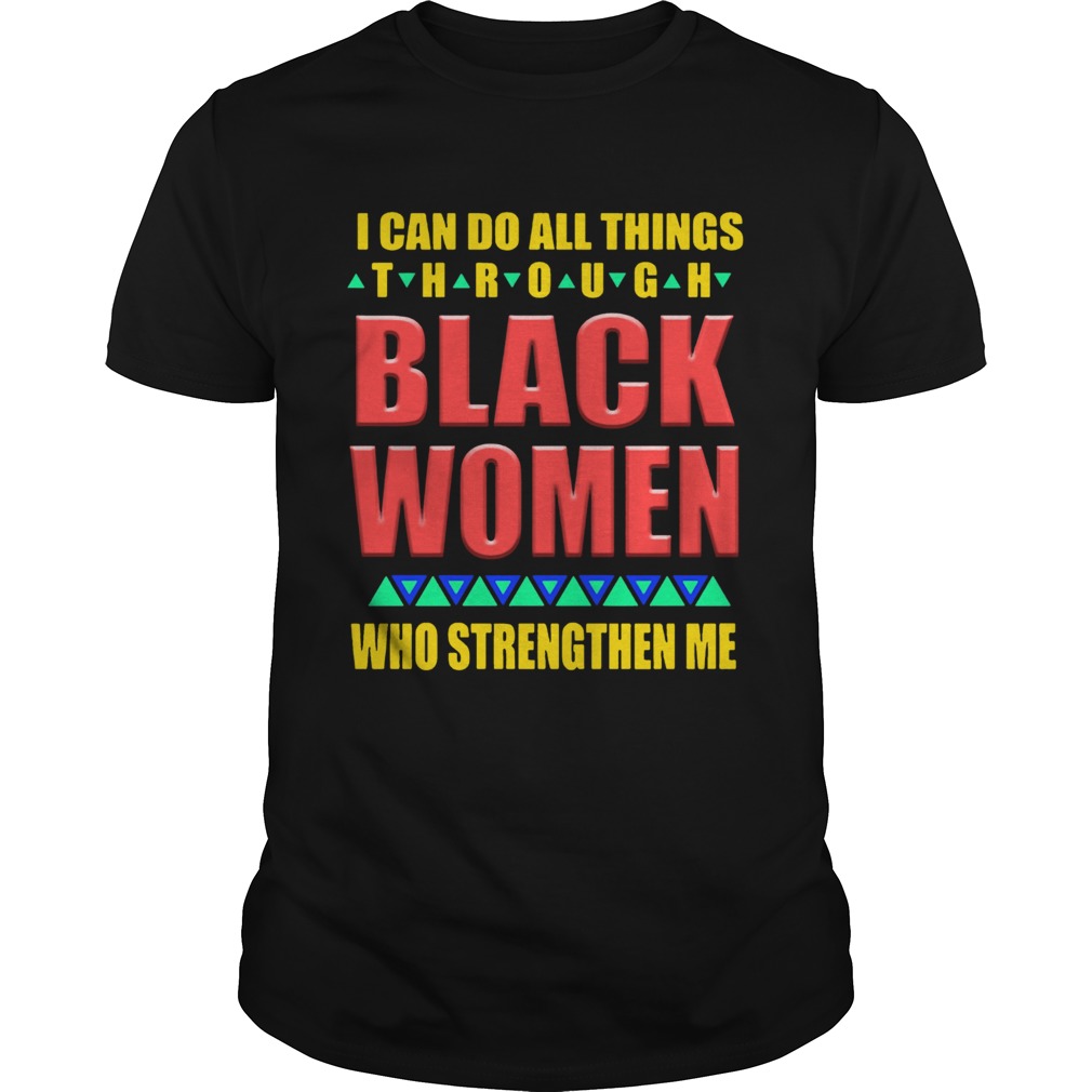 I can do all things through black women who strengthen me shirt